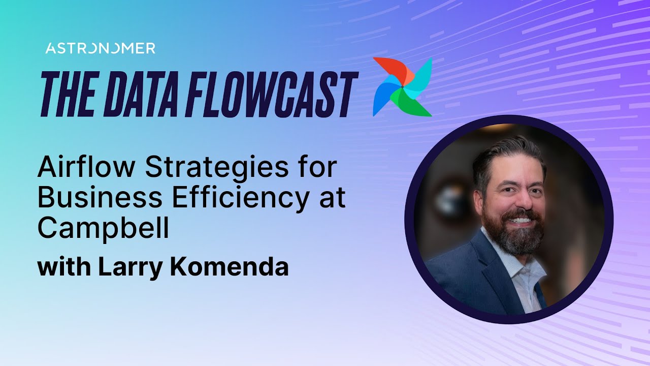 Airflow Strategies for Business Efficiency at Campbell with Larry Komenda