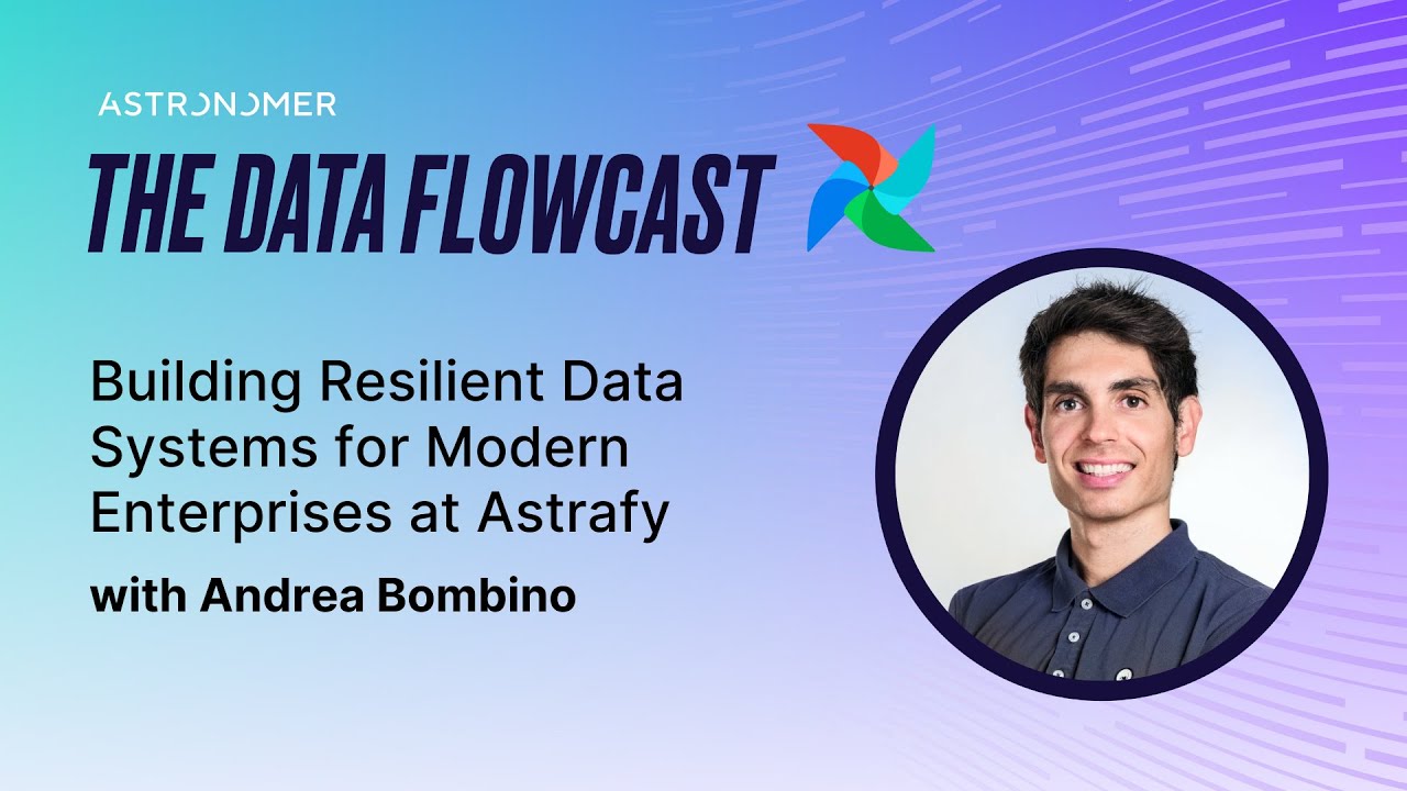 Building Resilient Data Systems for Modern Enterprises at Astrafy with Andrea Bombino