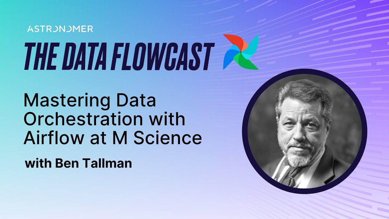 Mastering Data Orchestration with Airflow at M Science with Ben Tallman