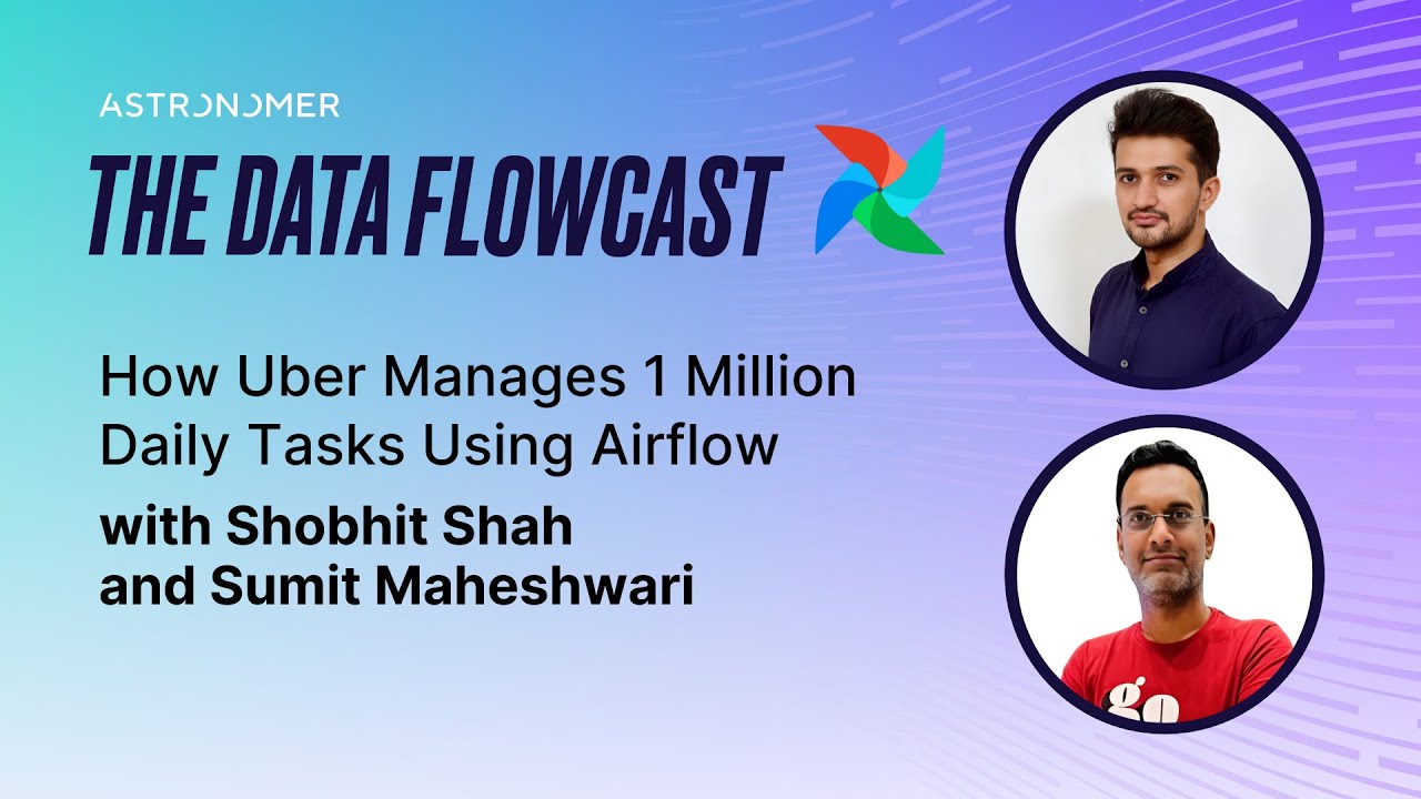 How Uber Manages 1 Million Daily Tasks Using Airflow, with Shobhit Shah and Sumit Maheshwari