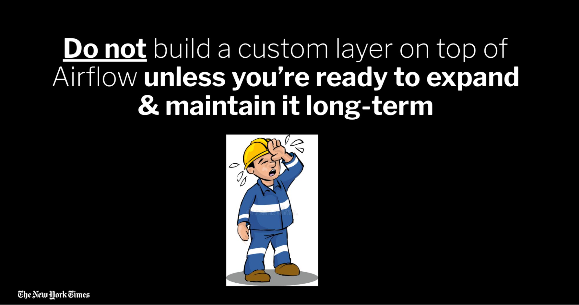 Screenshot of a presentation slide that says Do not build a custom layer on top of Airflow unless you're ready to expand and maintain it long-term.